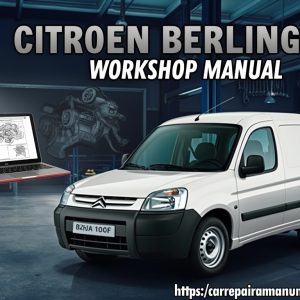 Citroën Berlingo Workshop Manual | 1996–2018 Service & Repair Guide